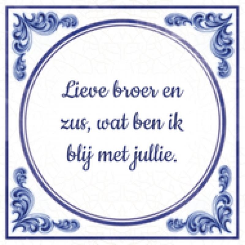 Broer en zus Lieve broer en zus, wat ben ik blij met jullie.